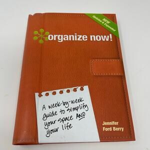 Organize Now! : A Week-By-Week Guide to Simplify Your Space and Your Life by...
